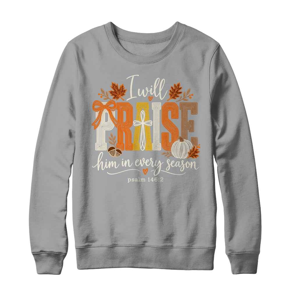 Coquette I Will Praise Him In Every Season Fall Christian Shirt & Sweatshirt | siriusteestore