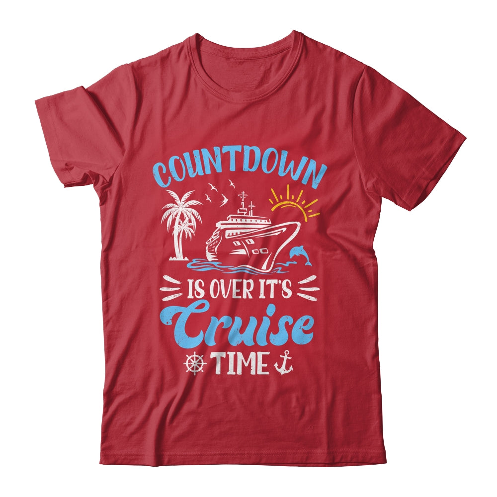 Countdown Is Over It's Cruise Time Family Vacation Cruising Shirt & Tank Top | siriusteestore