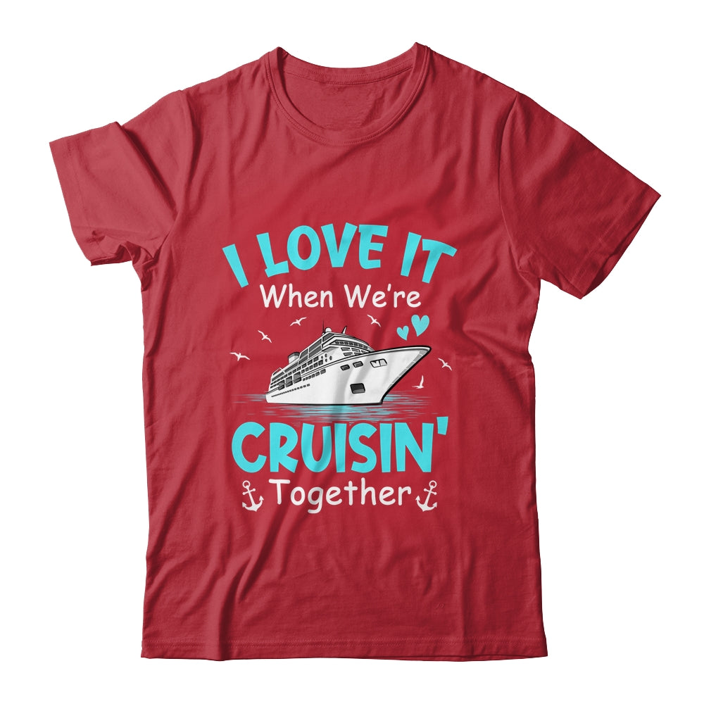 Cousin Cruise I Love It When We're Cruisin' Together Shirt & Tank Top | siriusteestore