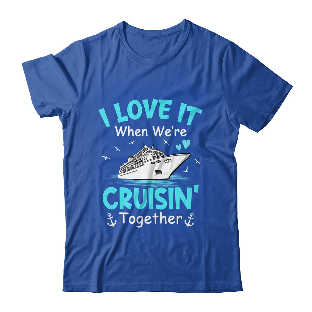 Cousin Cruise I Love It When We're Cruisin' Together Shirt & Tank Top | siriusteestore