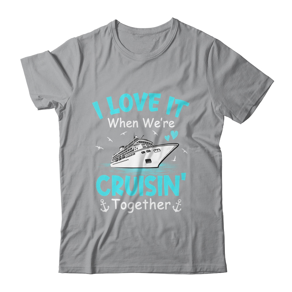 Cousin Cruise I Love It When We're Cruisin' Together Shirt & Tank Top | siriusteestore