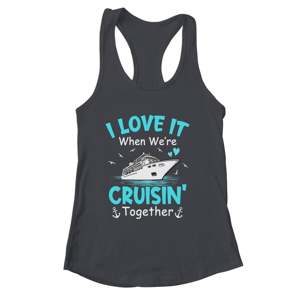 Cousin Cruise I Love It When We're Cruisin' Together Shirt & Tank Top | siriusteestore