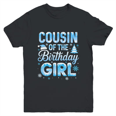 Cousin Of The Birthday Girl Snowflakes Winter Family Matching Youth Shirt | siriusteestore
