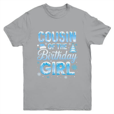 Cousin Of The Birthday Girl Snowflakes Winter Family Matching Youth Shirt | siriusteestore