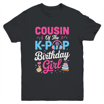 Cousin Of The K-Pop Birthday Girl Korean Music Family Youth Shirt | siriusteestore