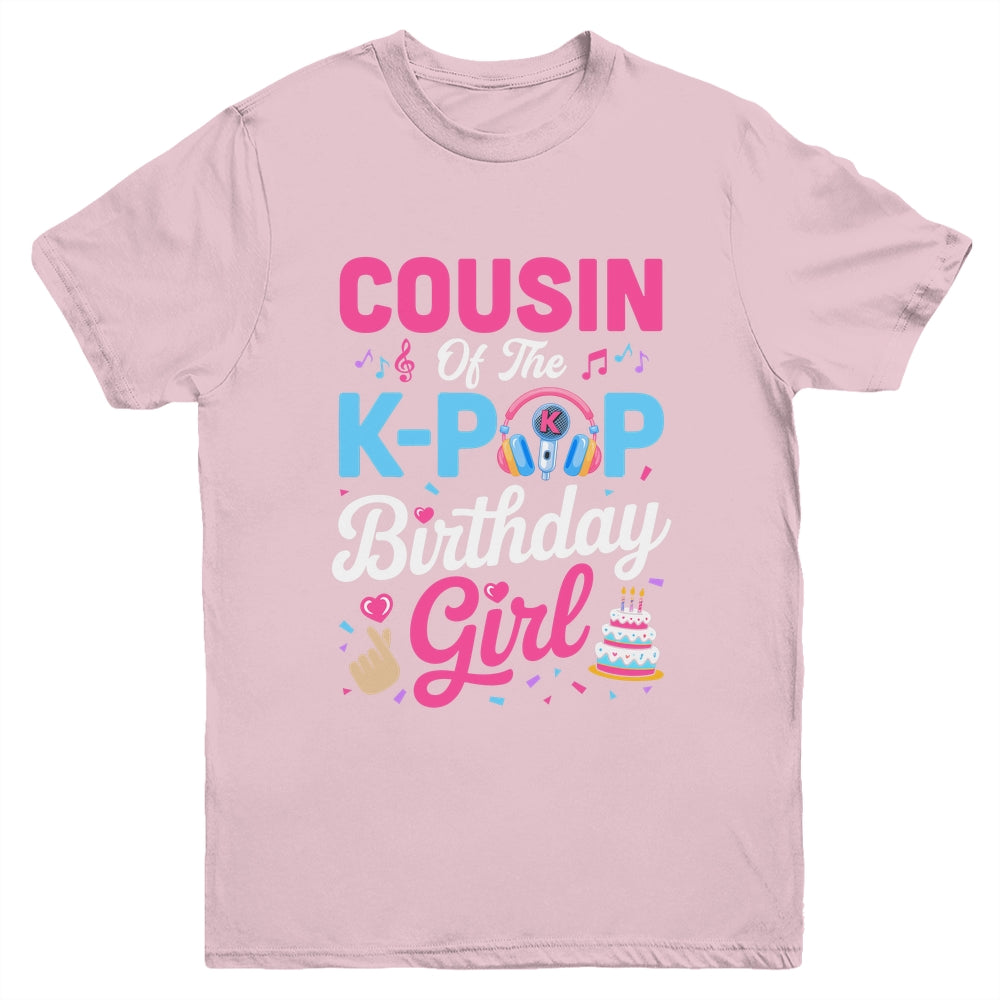 Cousin Of The K-Pop Birthday Girl Korean Music Family Youth Shirt | siriusteestore