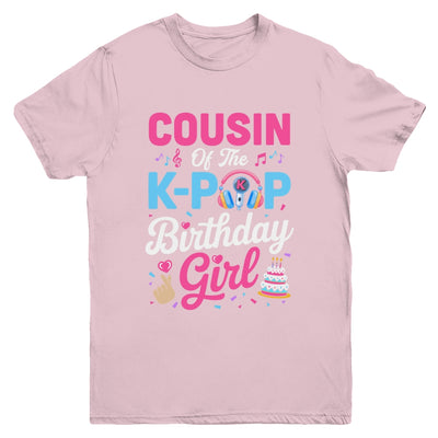 Cousin Of The K-Pop Birthday Girl Korean Music Family Youth Shirt | siriusteestore
