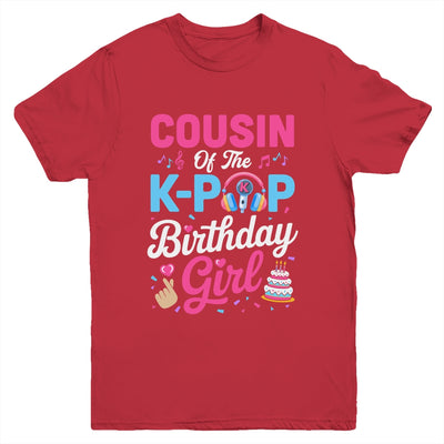 Cousin Of The K-Pop Birthday Girl Korean Music Family Youth Shirt | siriusteestore