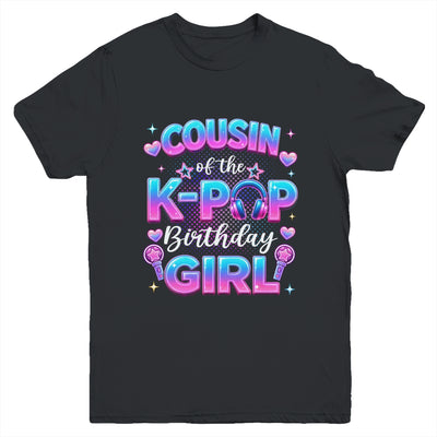 Cousin Of The K-Pop Birthday Girl Korean Music Lovers Youth Shirt | siriusteestore