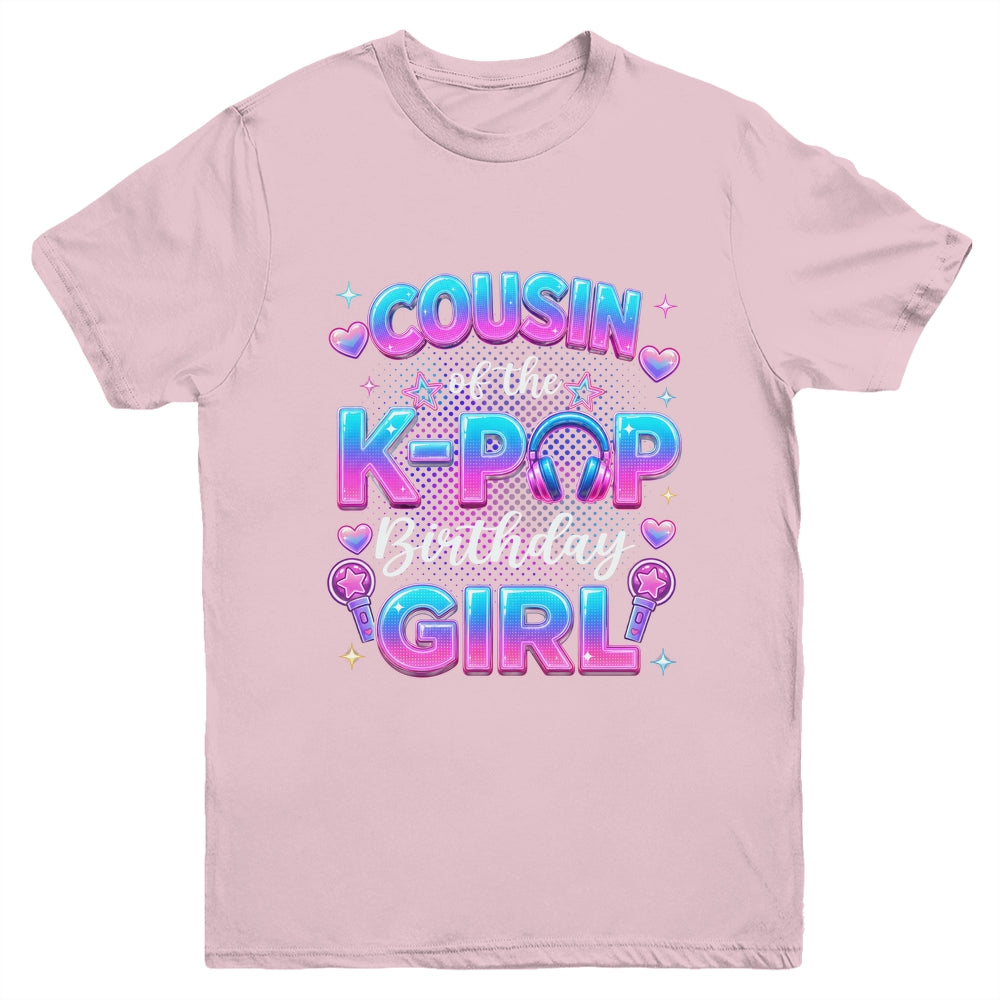 Cousin Of The K-Pop Birthday Girl Korean Music Lovers Youth Shirt | siriusteestore