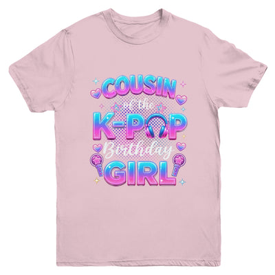 Cousin Of The K-Pop Birthday Girl Korean Music Lovers Youth Shirt | siriusteestore