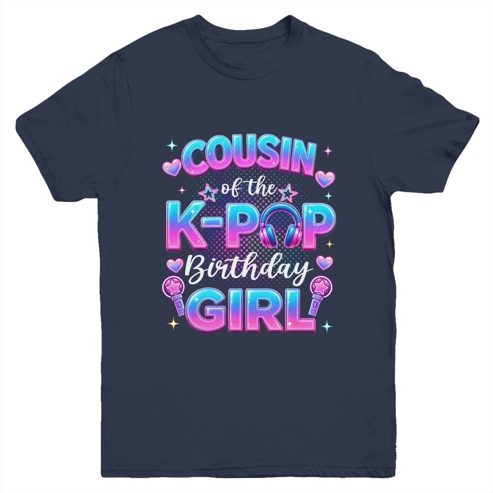 Cousin Of The K-Pop Birthday Girl Korean Music Lovers Youth Shirt | siriusteestore