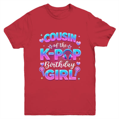 Cousin Of The K-Pop Birthday Girl Korean Music Lovers Youth Shirt | siriusteestore