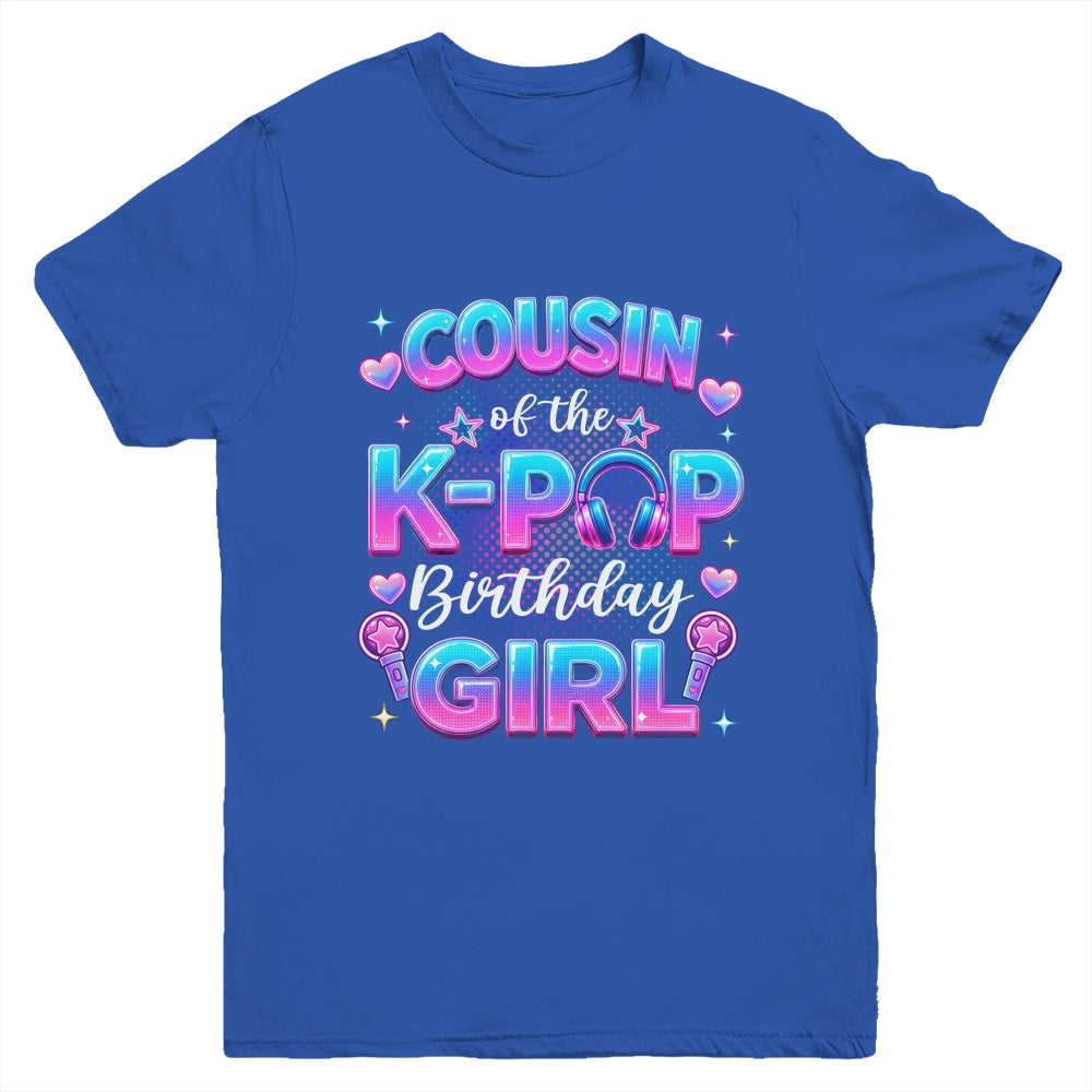 Cousin Of The K-Pop Birthday Girl Korean Music Lovers Youth Shirt | siriusteestore