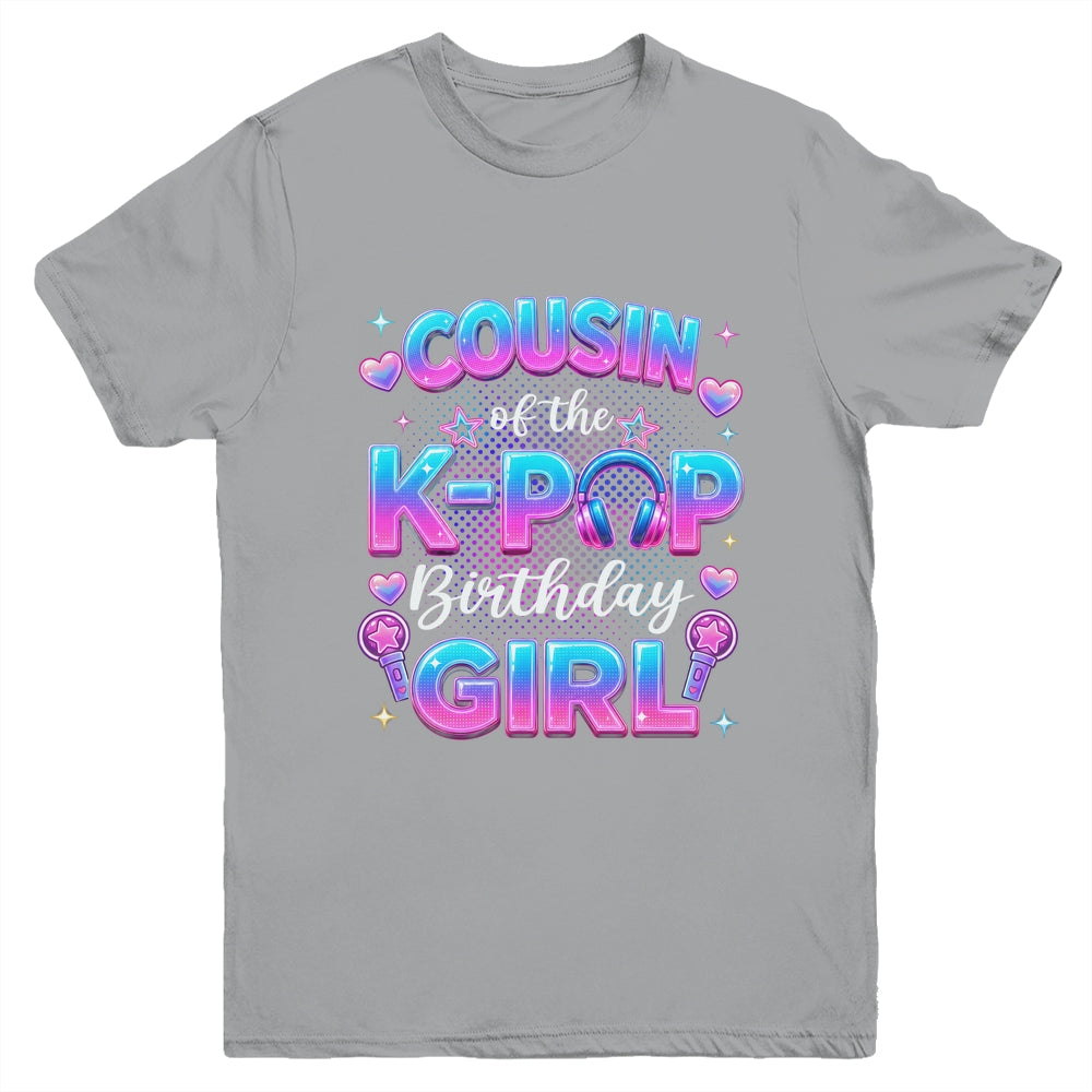 Cousin Of The K-Pop Birthday Girl Korean Music Lovers Youth Shirt | siriusteestore