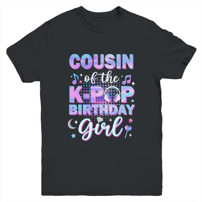 Cousin Of The K-Pop Birthday Girl Matching Family Music Youth Shirt | siriusteestore