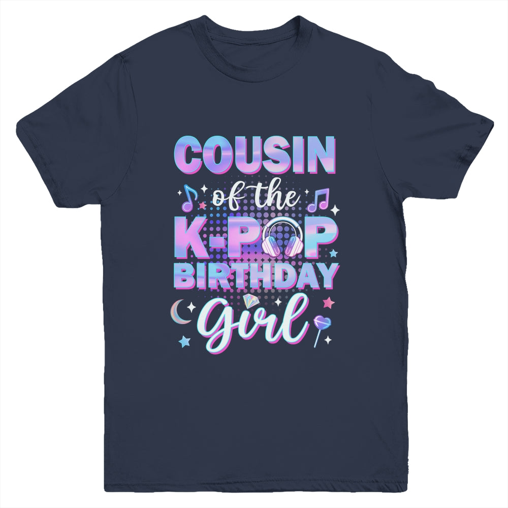 Cousin Of The K-Pop Birthday Girl Matching Family Music Youth Shirt | siriusteestore