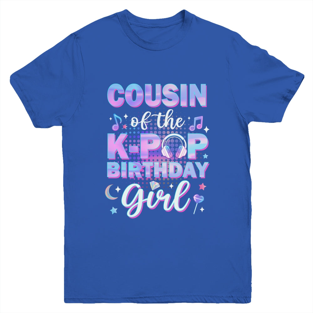 Cousin Of The K-Pop Birthday Girl Matching Family Music Youth Shirt | siriusteestore