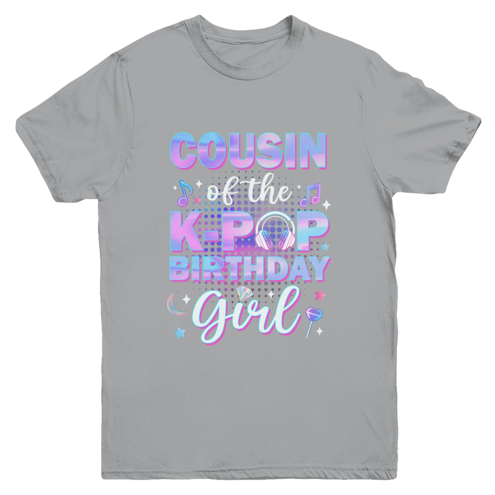 Cousin Of The K-Pop Birthday Girl Matching Family Music Youth Shirt | siriusteestore