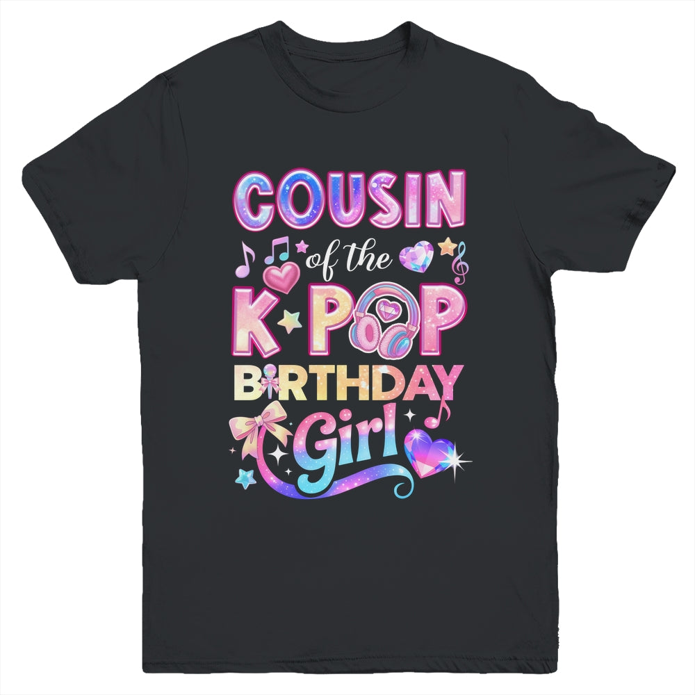 Cousin Of The K-Pop Birthday Girls Korean Music Lovers Youth Shirt | siriusteestore