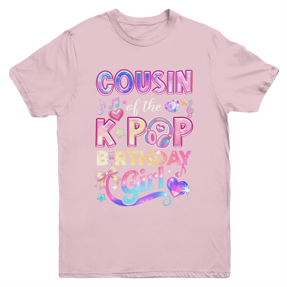 Cousin Of The K-Pop Birthday Girls Korean Music Lovers Youth Shirt | siriusteestore