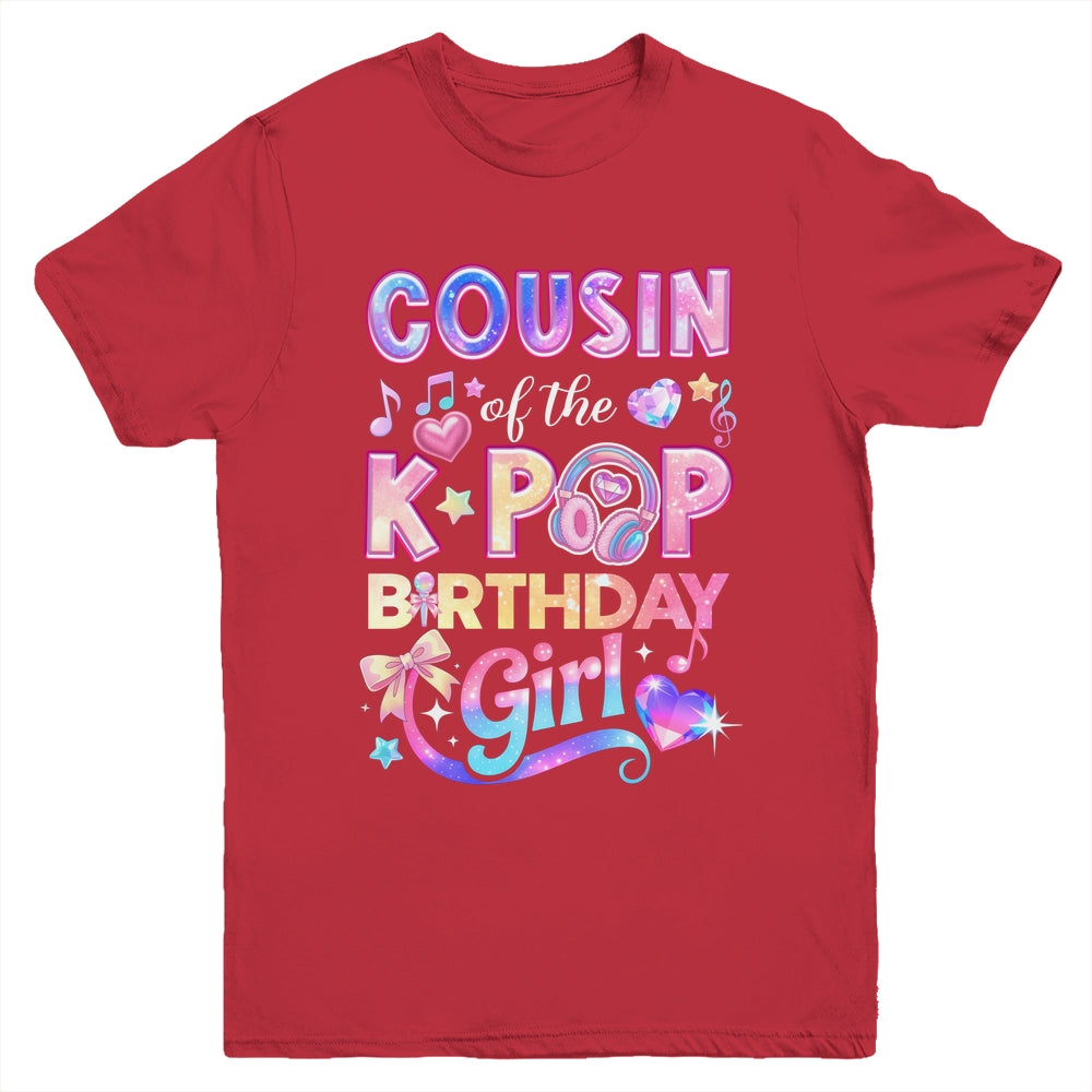 Cousin Of The K-Pop Birthday Girls Korean Music Lovers Youth Shirt | siriusteestore