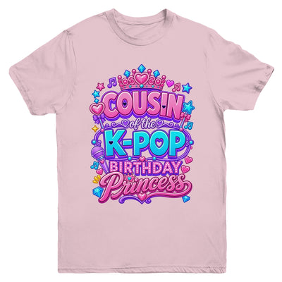 Cousin Of The K-Pop Birthday Princess Korean Music Lovers Youth Shirt | siriusteestore