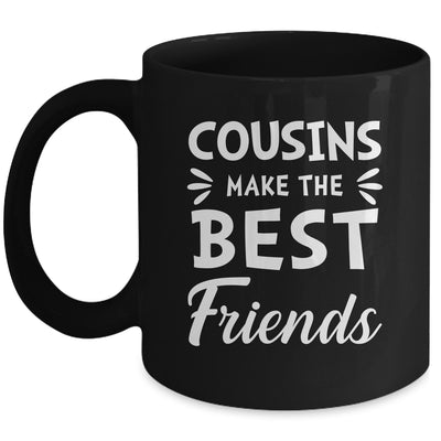 Cousins Make The Best Friends Funny Happy Family Mug | siriusteestore