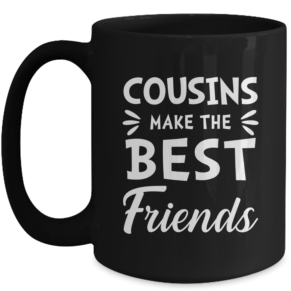 Cousins Make The Best Friends Funny Happy Family Mug | siriusteestore