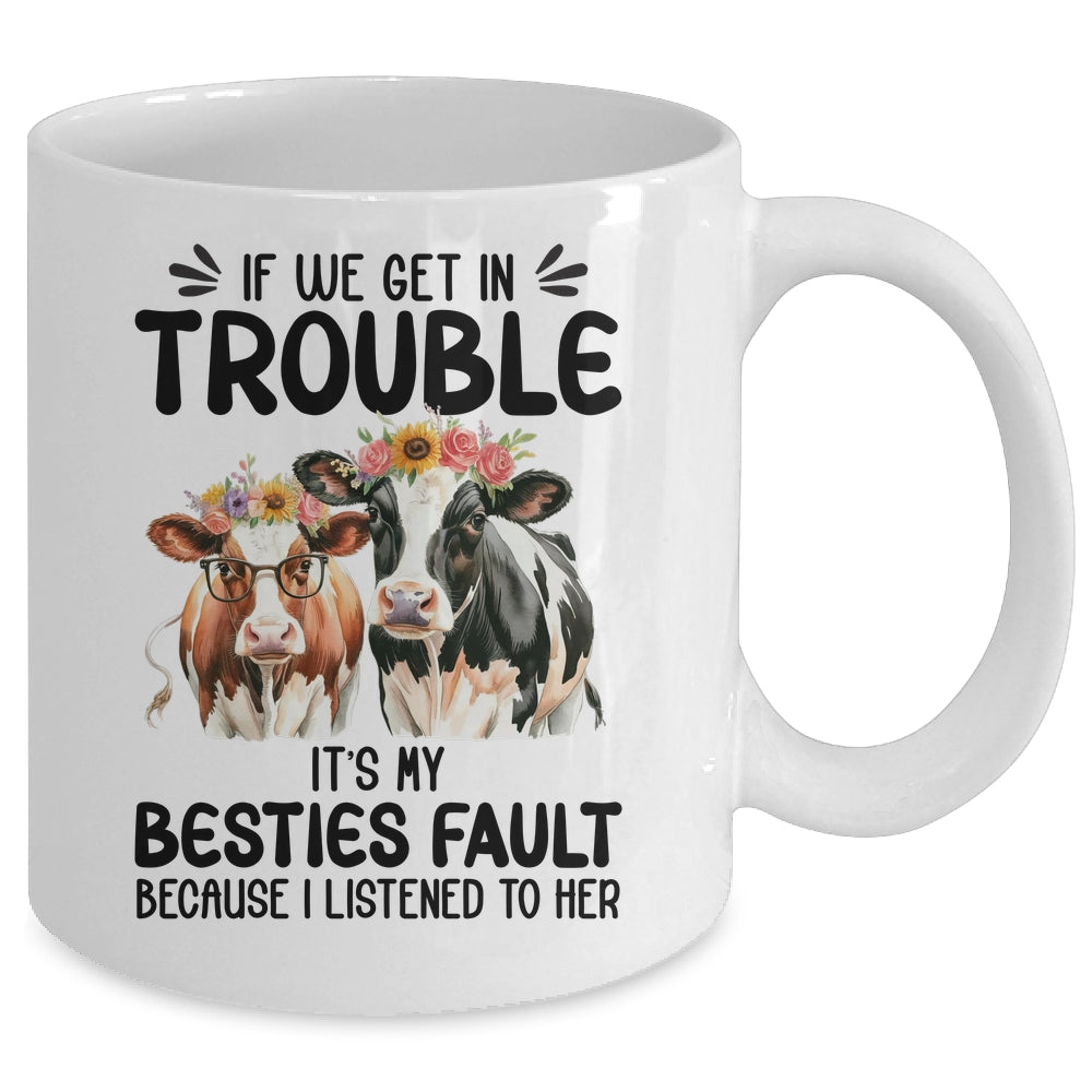 Cow If We Get In Trouble It's My Besties Fault Funny Women Mug | siriusteestore
