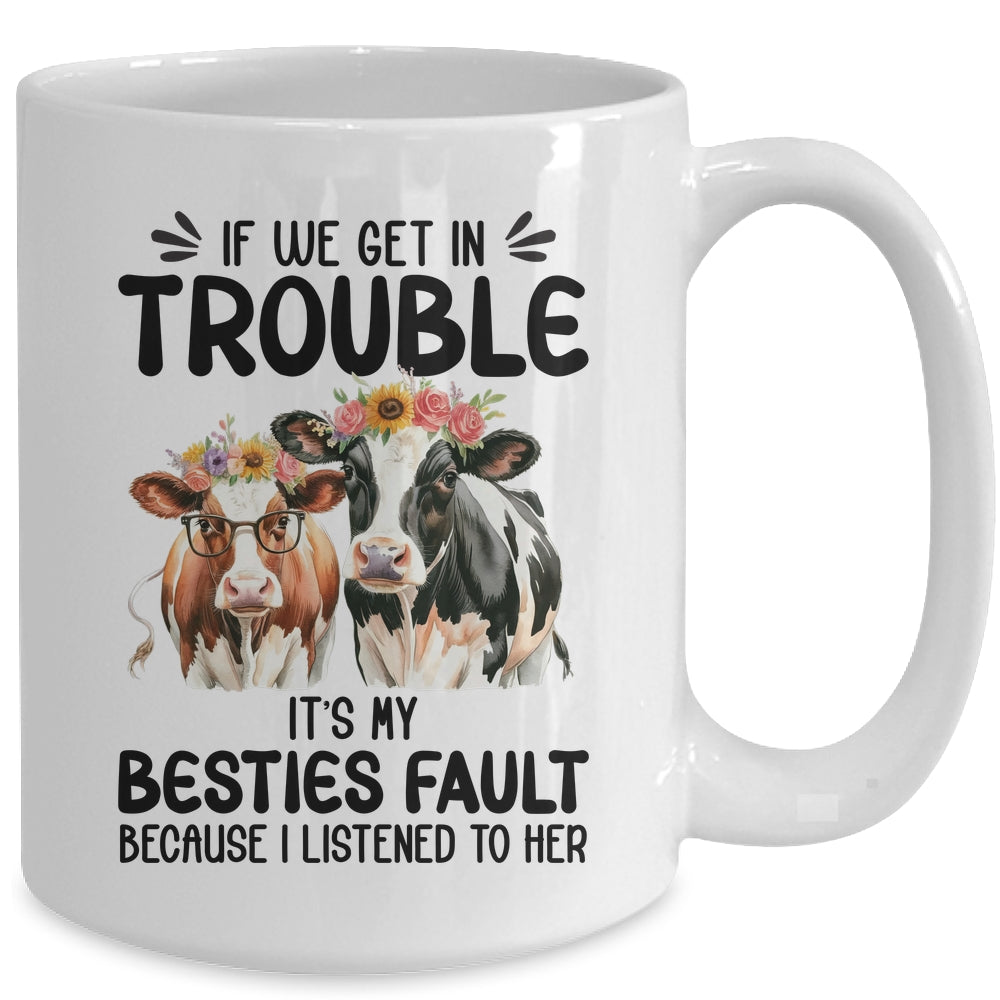 Cow If We Get In Trouble It's My Besties Fault Funny Women Mug | siriusteestore
