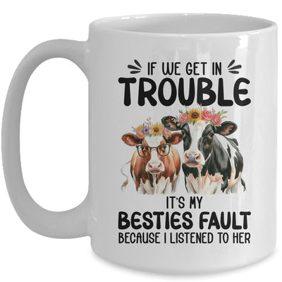 Cow If We Get In Trouble It's My Besties Fault Funny Women Mug | siriusteestore