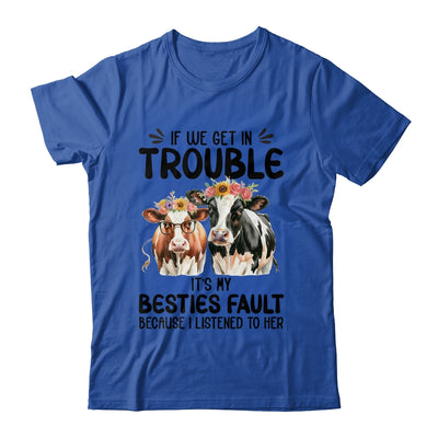 Cow If We Get In Trouble It's My Besties Fault Funny Women Shirt & Tank Top | siriusteestore