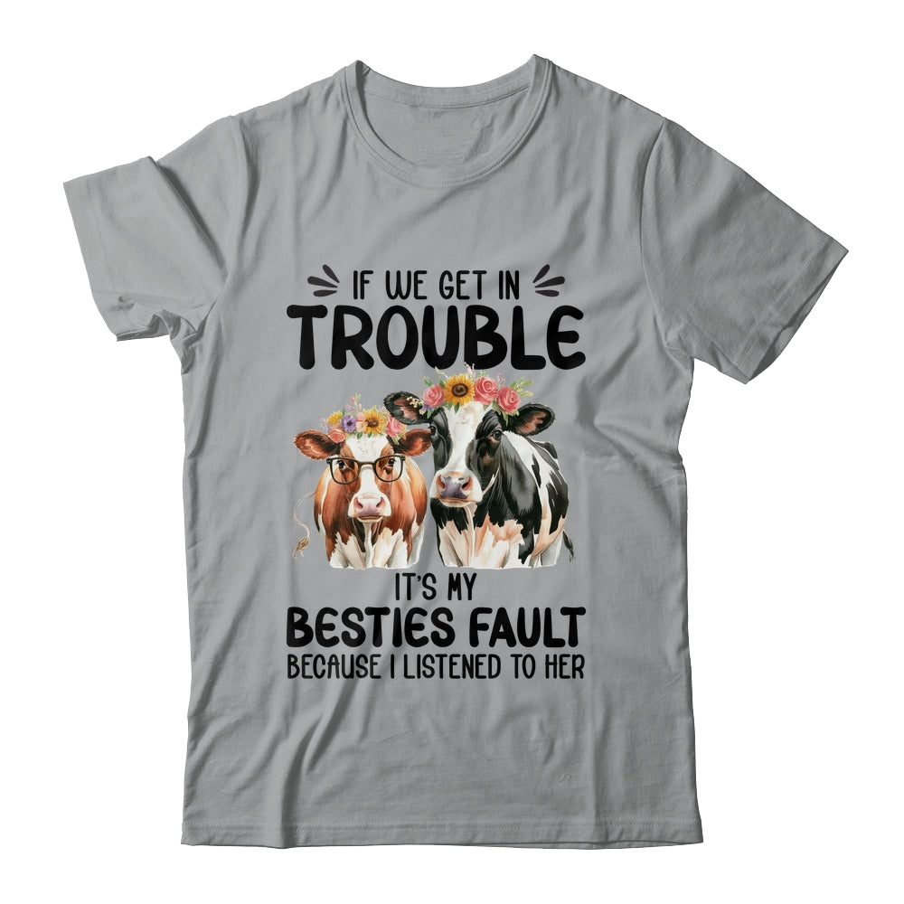 Cow If We Get In Trouble It's My Besties Fault Funny Women Shirt & Tank Top | siriusteestore