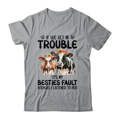 Cow If We Get In Trouble It's My Besties Fault Funny Women Shirt & Tank Top | siriusteestore