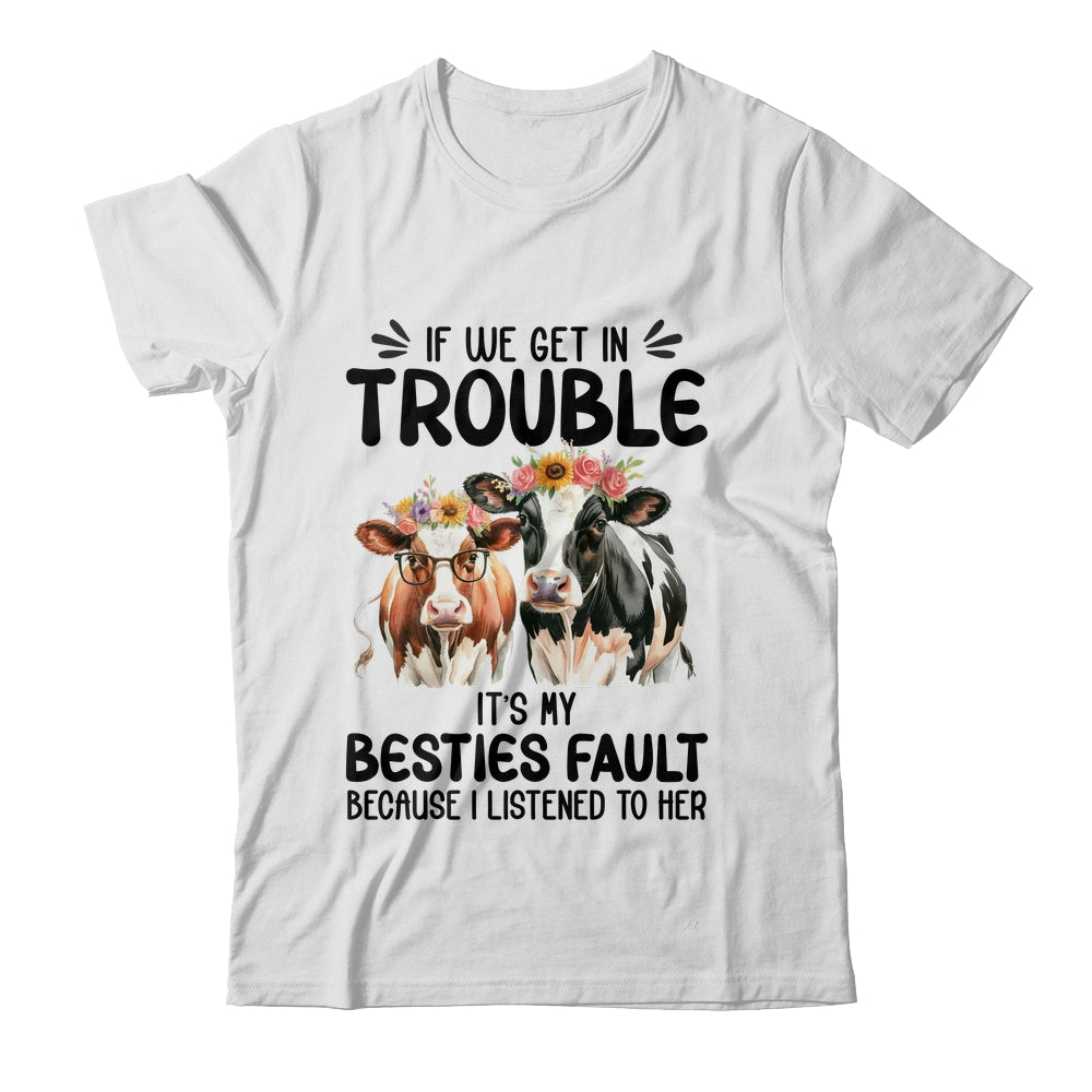 Cow If We Get In Trouble It's My Besties Fault Funny Women Shirt & Tank Top | siriusteestore