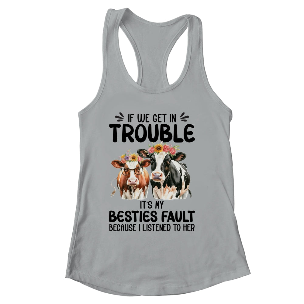 Cow If We Get In Trouble It's My Besties Fault Funny Women Shirt & Tank Top | siriusteestore