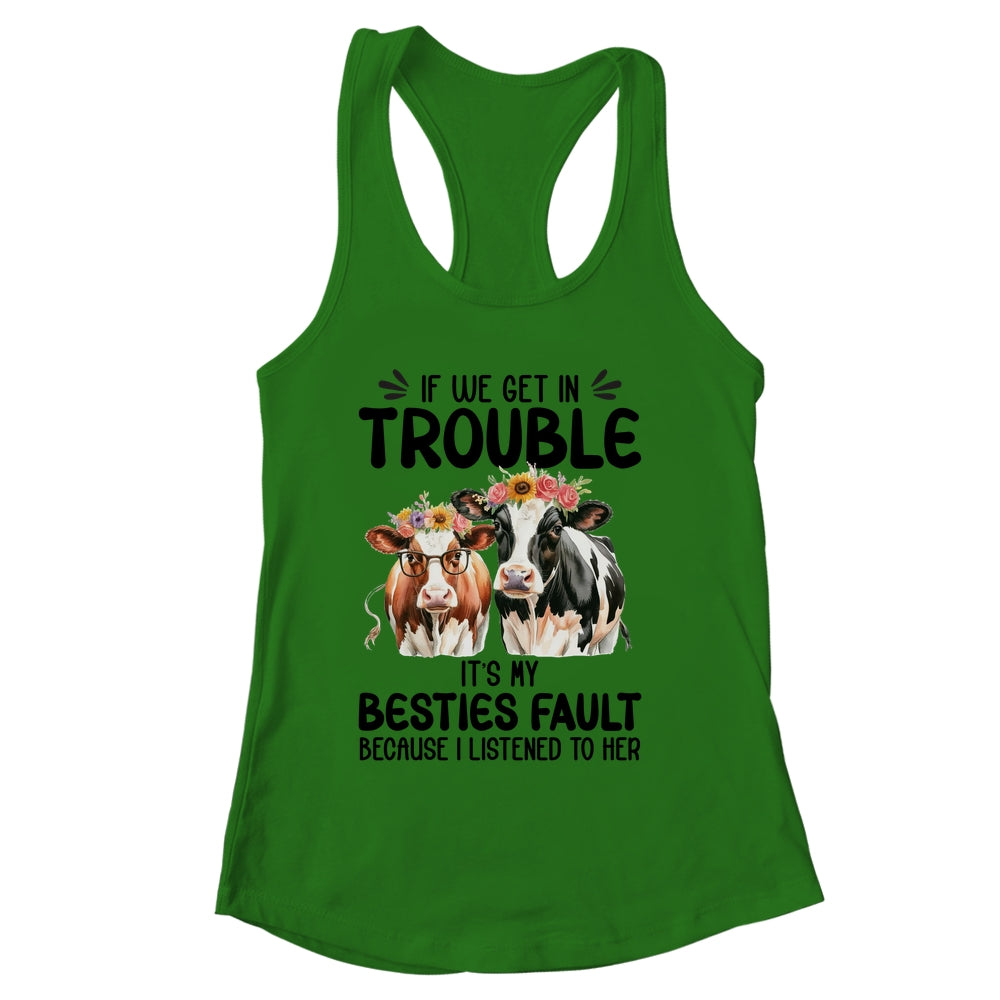 Cow If We Get In Trouble It's My Besties Fault Funny Women Shirt & Tank Top | siriusteestore