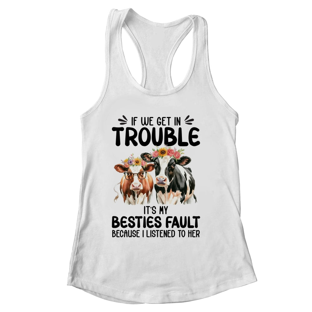 Cow If We Get In Trouble It's My Besties Fault Funny Women Shirt & Tank Top | siriusteestore