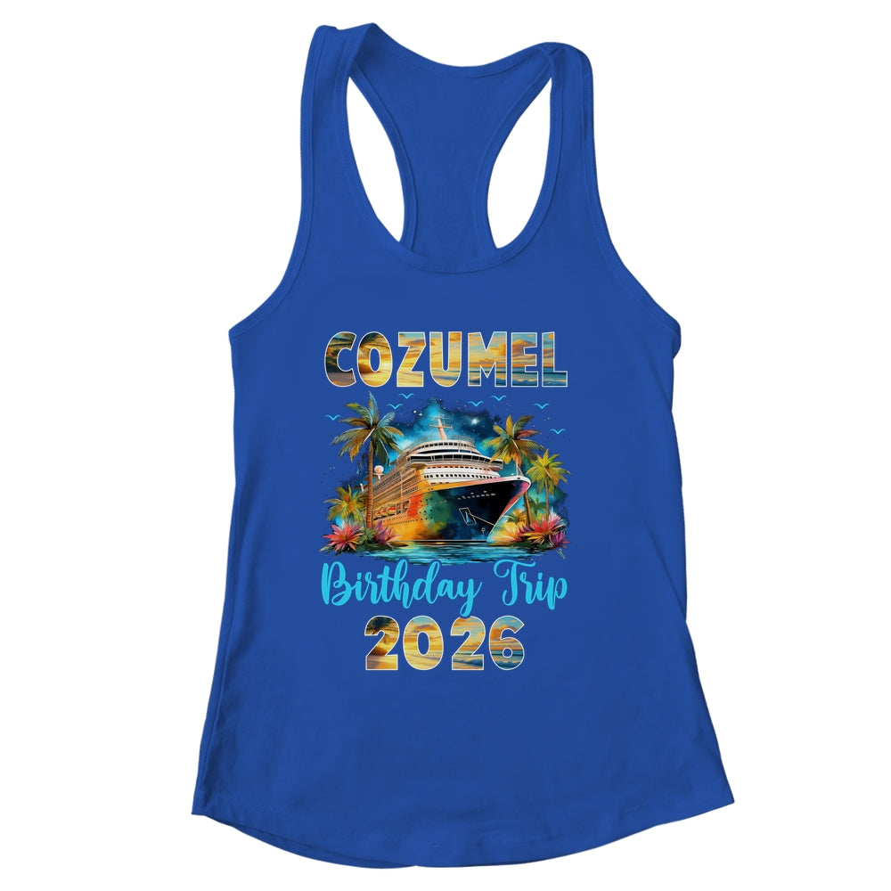 Cozumel Birthday Trip 2026 Birthday Cruise Party Vacation Shirt & Tank Top | siriusteestore