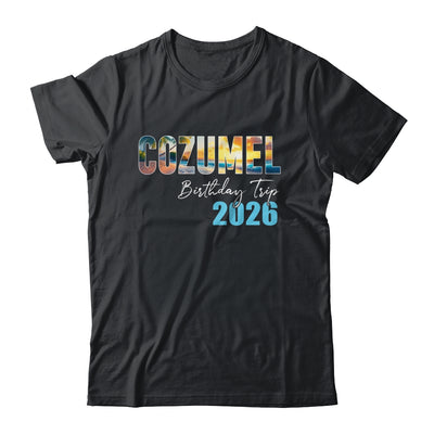 Cozumel Birthday Trip 2026 Vacation Party Crew Cruise Shirt & Tank Top | siriusteestore