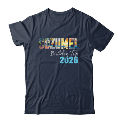 Cozumel Birthday Trip 2026 Vacation Party Crew Cruise Shirt & Tank Top | siriusteestore
