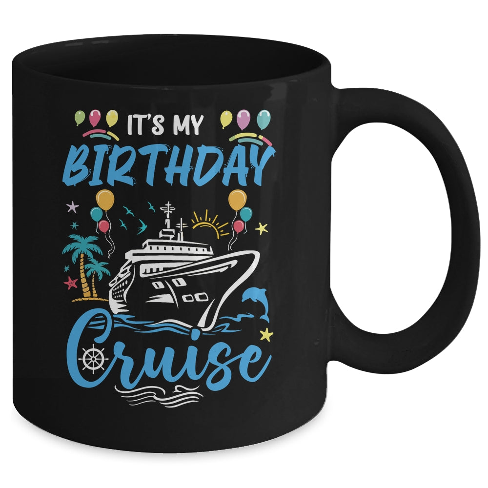 Cruise Birthday Party Vacation Trip It's My Birthday Cruise Mug | siriusteestore