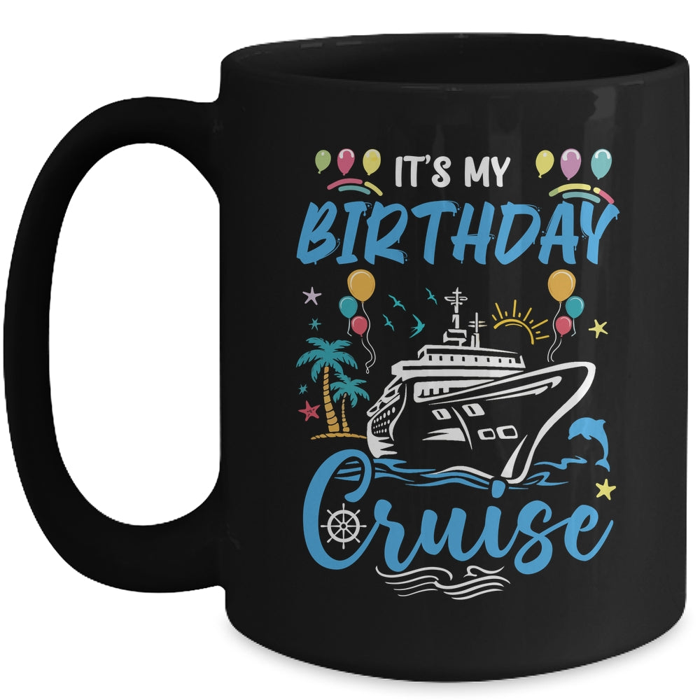Cruise Birthday Party Vacation Trip It's My Birthday Cruise Mug | siriusteestore
