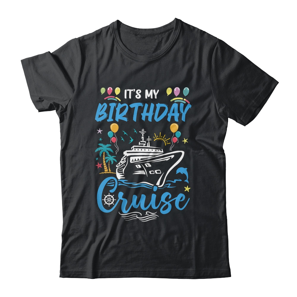 Cruise Birthday Party Vacation Trip It's My Birthday Cruise Shirt & Tank Top | siriusteestore