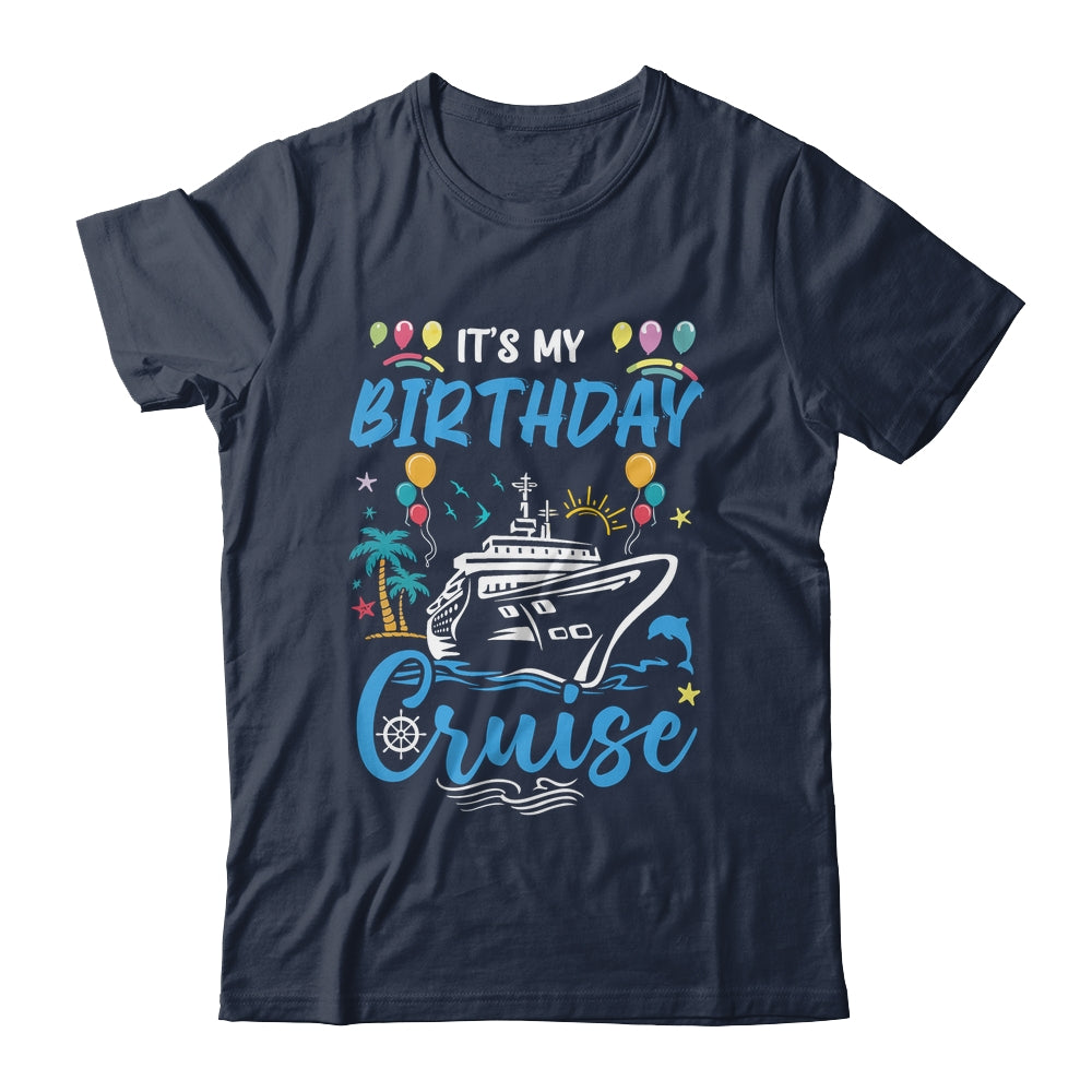 Cruise Birthday Party Vacation Trip It's My Birthday Cruise Shirt & Tank Top | siriusteestore