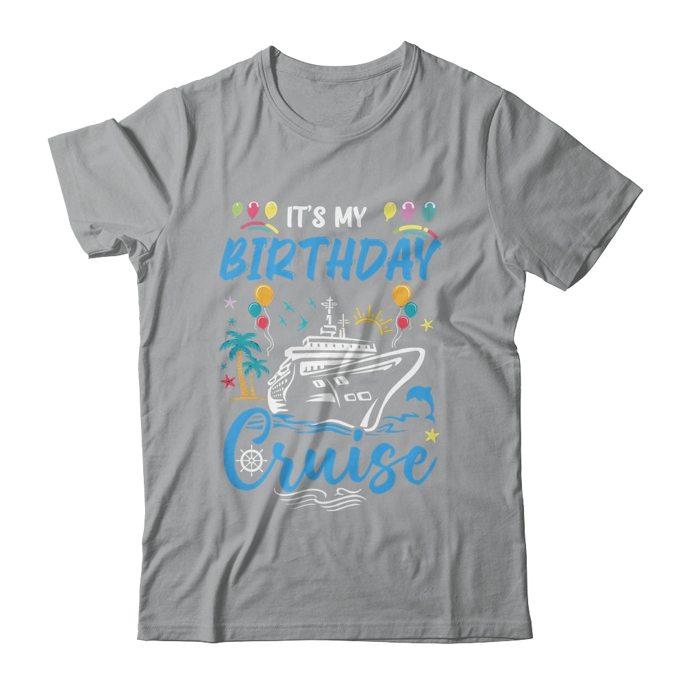 Cruise Birthday Party Vacation Trip It's My Birthday Cruise Shirt & Tank Top | siriusteestore