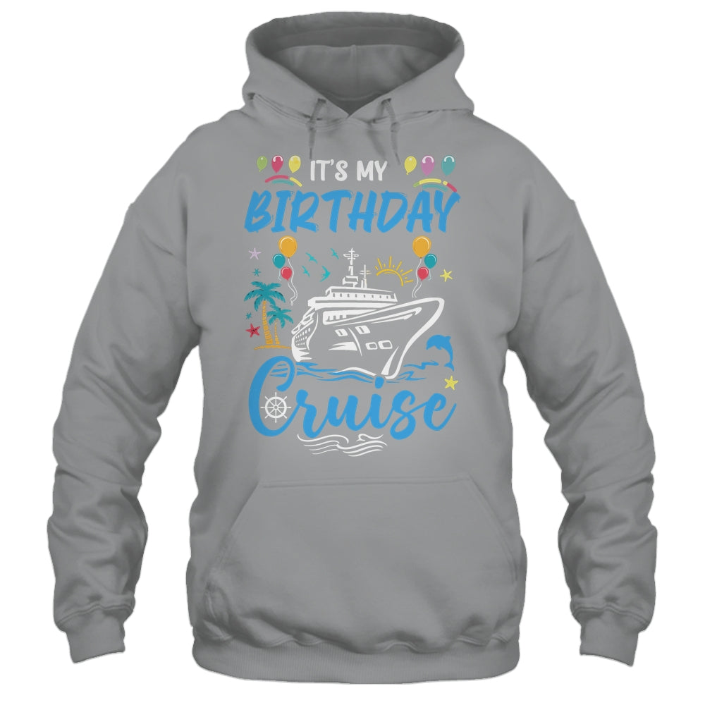 Cruise Birthday Party Vacation Trip It's My Birthday Cruise Shirt & Tank Top | siriusteestore