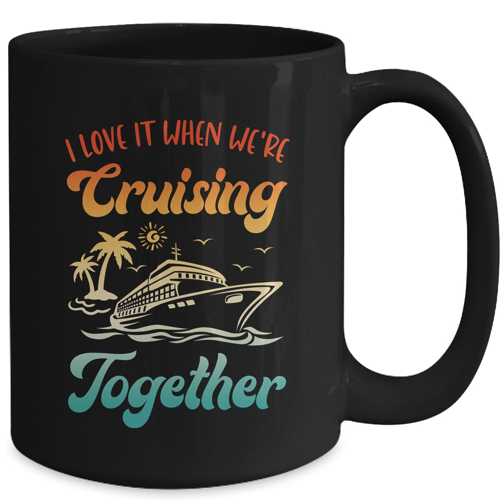 Cruise I Love It When We're Cruising Together Matching Mug | siriusteestore