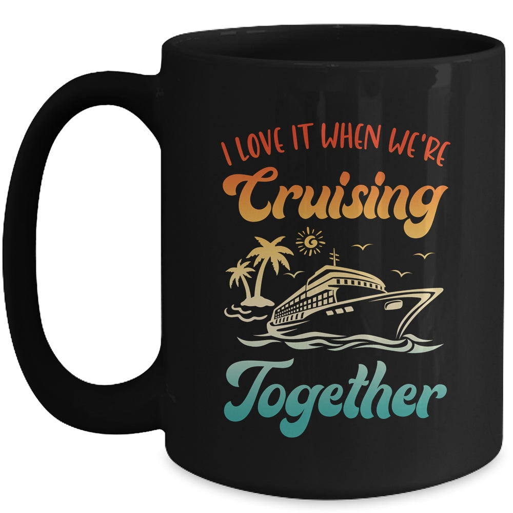 Cruise I Love It When We're Cruising Together Matching Mug | siriusteestore